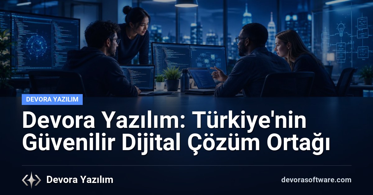 Devora Yazılım: Türkiye'nin Güvenilir Dijital Çözüm Ortağı